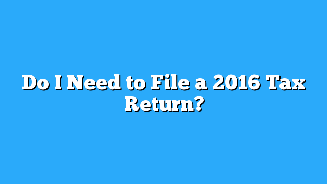 do-i-need-to-file-a-2020-tax-return-refund-schedule-2022